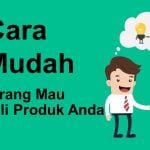 4 Cara Mudah Agar Orang Mau Membeli Produk Anda