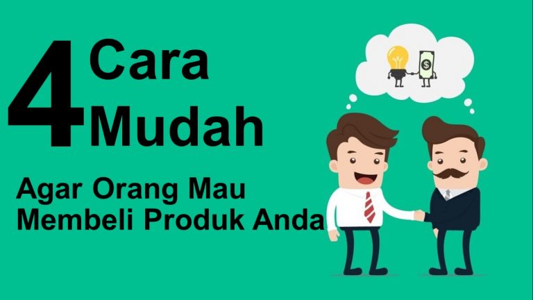 4 Cara Mudah Agar Orang Mau Membeli Produk Anda