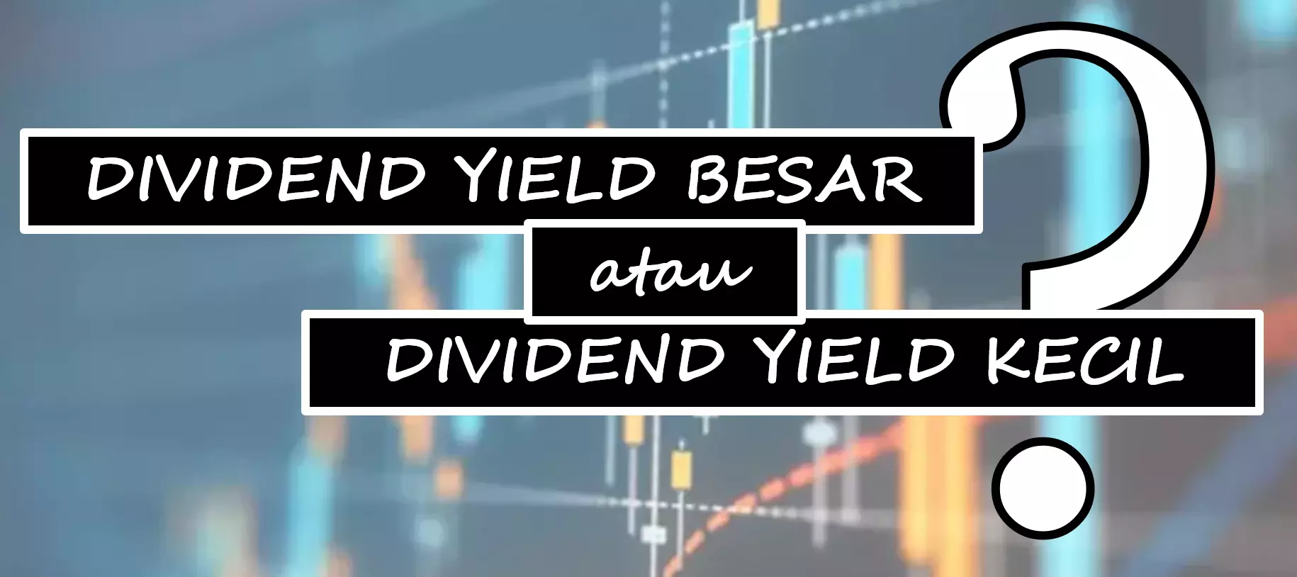 Dividend Yield Besar atau Dividend Yield Kecil